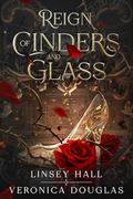 Reign of Cinders and Glass by Linsey Hall, Veronica Douglas