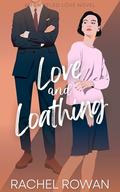 Love and Loathing: a steamy enemies to lovers romantic comedy by Rachel Rowan