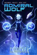 Admiral Wolf (Archangel Project #8) by C. Gockel