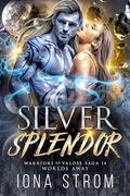 Silver Splendor : Worlds Away (Warriors of Valose #14) by Iona Strom