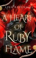 A Heart of Ruby Flame: A fast-paced Fairy Tale romantasy retelling in a stunning immersive world by Lina Ravenhill