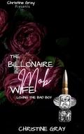 The Billionaire Mob Wife: Loving The Bad Boy by Christine Gray