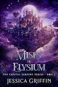 Mists of Elysium (The Crystal Serpent #3) by Jessica Griffin