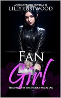 Fan Girl: Feminized By The Hunky Rockstar by Lilly Lustwood