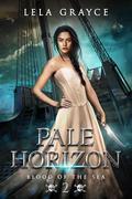 Pale Horizon: Blood of the Sea Series Book 2 by Lela Grayce