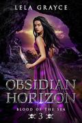 Obsidian Horizon: Blood of the Sea Series Book 3 by Lela Grayce