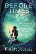 Before Times: 3 Valkyrie Bestiary Prequels by Kim McDougall