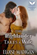 The Highlander Takes a Wife by Eloise Madigan