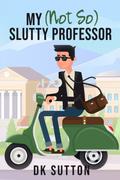 My  Slutty Professor by D.K. Sutton