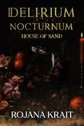 DELIRIUM NOCTURNUM: House of Sand: A Sapphic Vampire Romantic Horror Standalone Collection Including Books 5-8 by Rojana Krait