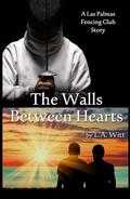 The Walls Between Hearts: A Las Palmas Fencing Club Story by L.A. Witt