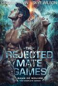 The Rejected Mate Games: The Game of Wolves Complete Series by Skye Wilson