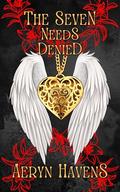 The Seven Needs Denied by Aeryn Havens