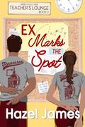 Ex Marks the Spot (Teachers' Lounge #3) by Hazel James