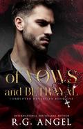 Of Vows and Betrayal (Corrupted Dynasties #1) by R.G. Angel
