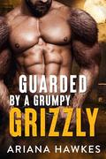 Guarded By A Grumpy Grizzly (Back Away From My Girl #4) by Ariana Hawkes