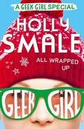 All Wrapped Up (Geek Girl #1) by Holly Smale