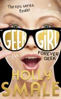 Forever Geek (Geek Girl #6) by Holly Smale