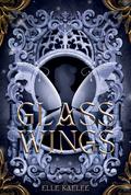 Glass Wings (The Glass Wings #1) by Elle Kaelee