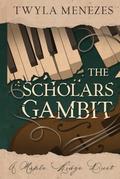The Scholars Gambit: A Maple Ridge Duet by Twyla Menezes