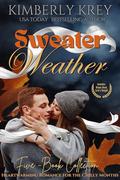 Sweater Weather Collection of Feel-Good Romances: 5 cozy love stories for the chilly months by Kimberly Krey