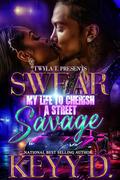 Swear My Life To Cherish A Street Savage : A Gripping Hood Love Standalone by Keyy D.