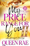 My Price Range For You 2: An Arranged Marriage: An African American Romance: Finale by Queen Rae
