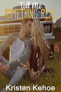 Tell Me Something Real by Kristen Kehoe