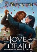 In Love and Death (Spellster and the Hound #2) by Aldrea Alien