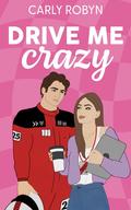 Drive Me Crazy (Drive Me #1) by Carly Robyn
