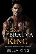 Stolen by the Bratva King: A Surprise Pregnancy Mafia Romance by Bella King