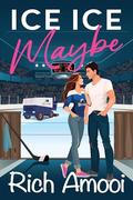 Ice Ice Maybe: A Sweet Hockey RomCom by Rich Amooi