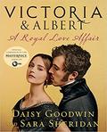 Victoria & Albert: A Royal Love Affair by Daisy Goodwin
