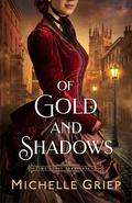 Of Gold and Shadows by Michelle Griep