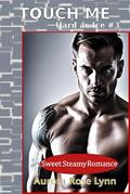 Touch Me: Sweet Steamy Romance (Hard as Ice #3) by Aurora Rose Lynn