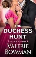 The Duchess Hunt (Love's a Game #1) by Valerie Bowman