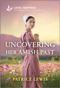 Uncovering Her Amish Past: An Uplifting Inspirational Romance by Patrice Lewis