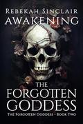 Awakening The Forgotten Goddess by Rebekah Sinclair