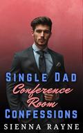 Single Dad Conference Room Confessions (Single Dads of Silver Leaf Grove #5) by Sienna Rayne
