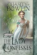 The Lady Confesses: A Regency Historical Romance by Chasity Bowlin