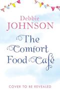 The Comfort Food Café by Debbie Johnson