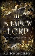 The Shadow Lord (The Cartographer’s War #2) by Allison Anderson