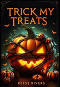 Trick My Treats: Happy Con-idays by Reese Rivers