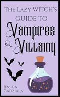 The Lazy Witch's Guide to Vampires & Villainy by Jessica Gadziala