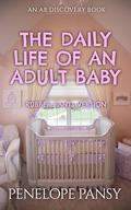 The Daily Life of an Adult Baby (Rubber Pants Version): An ABDL/FEmdom/Sissy baby novel by Penelope Pansy