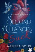 Second Chances Suck: A Vampire Romance by Melissa Solis