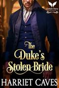 The Duke’s Stolen Bride: A Historical Regency Romance Novel by Harriet Caves