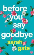 Before You Say Goodbye by Sarah Gate