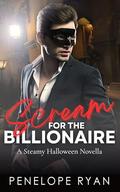 Scream for the Billionaire: A Steamy Halloween Novella by Penelope Ryan