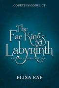 The Fae King's Labyrinth (Courts in Conflict #2) by Elisa Rae
